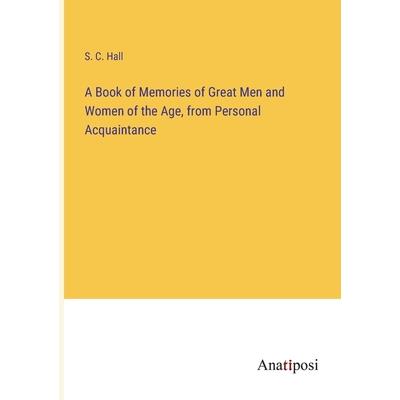 A Book of Memories of Great Men and Women of the Age, from Personal Acquaintance