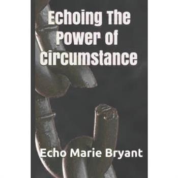 Echoing The Power of Circumstance