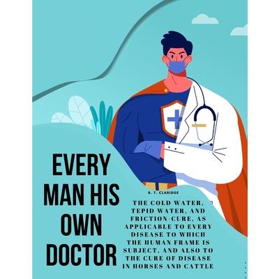 Every Man his own Doctor