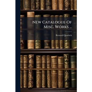 New Catalogue Of Misc. Works ...