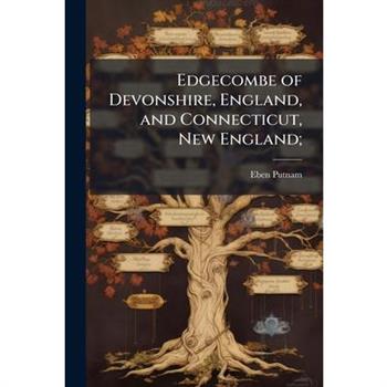 Edgecombe of Devonshire, England, and Connecticut, New England;