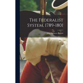 The Federalist System, 1789-1801