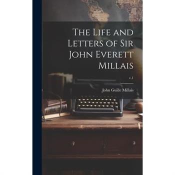 The Life and Letters of Sir John Everett Millais; v.1