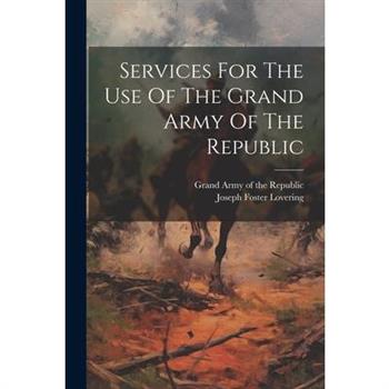 Services For The Use Of The Grand Army Of The Republic