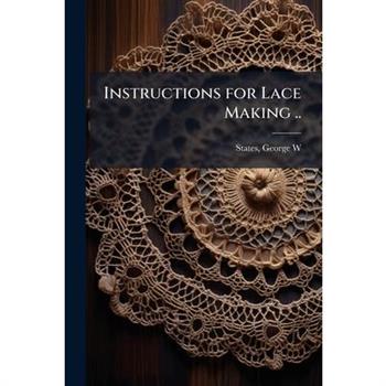Instructions for Lace Making ..