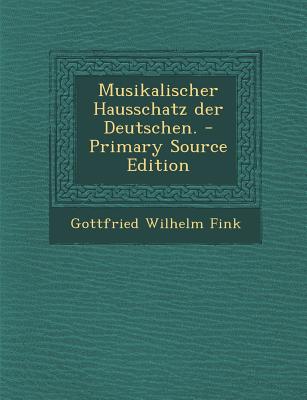 Musikalischer Hausschatz Der Deutschen.