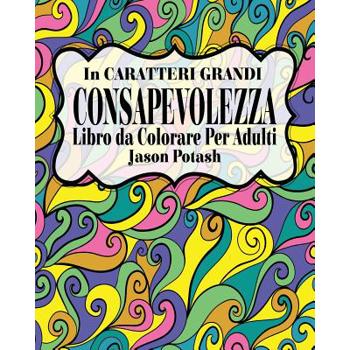 Consapevolezza Libro da Colorare per Adulti ( In Caratteri Grandi )