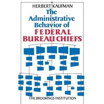 The Administrative Behavior of Federal Bureau Chiefs