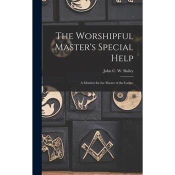 The Worshipful Master’s Special Help; a Monitor for the Master of the Lodge;