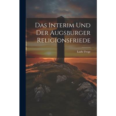 Das Interim Und Der Augsburger Religionsfriede