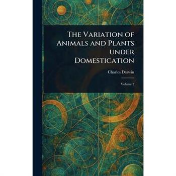 The Variation of Animals and Plants Under Domestication
