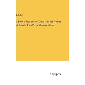 A Book of Memories of Great Men and Women of the Age, from Personal Acquaintance