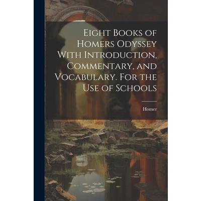 Eight Books of Homers Odyssey With Introduction, Commentary, and Vocabulary. For the Use of Schools
