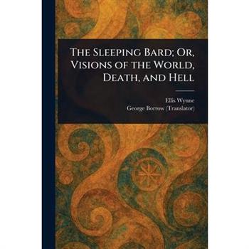 The Sleeping Bard; Or, Visions of the World, Death, and Hell