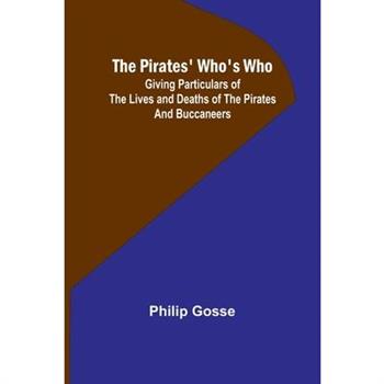 The Pirates’ Who’s Who; Giving Particulars Of The Lives and Deaths Of The Pirates And Buccaneers