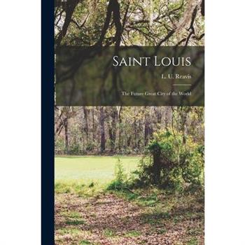 Saint Louis; the Future Great City of the World