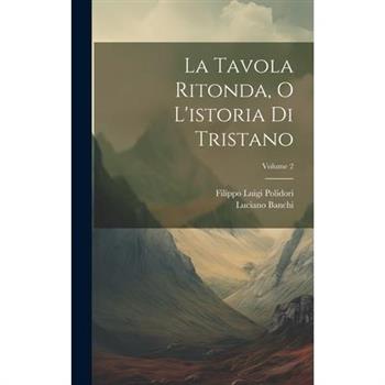 La Tavola Ritonda, O L'istoria Di Tristano; Volume 2
