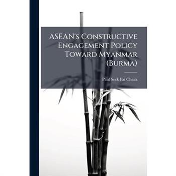 ASEAN's Constructive Engagement Policy Toward Myanmar (Burma)