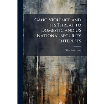 Gang Violence and its Threat to Domestic and US National Security Interests