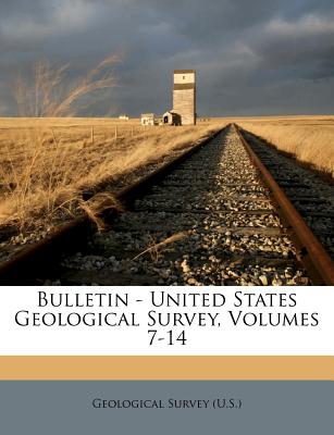 Bulletin - United States Geological Survey, Volumes 7-14