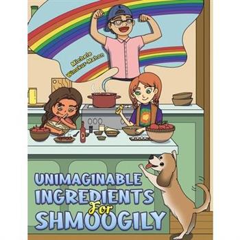 Unimaginable Ingredients For Shmoogily