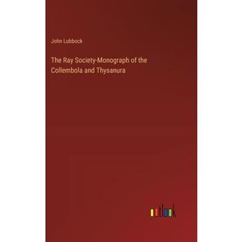 The Ray Society-Monograph of the Collembola and Thysanura