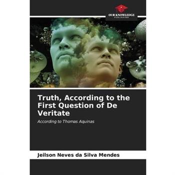 Truth, According to the First Question of De Veritate