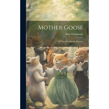 Mother Goose; or, The old Nursery Rhymes