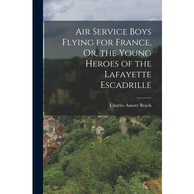Air Service Boys Flying for France, Or, the Young Heroes of the Lafayette Escadrille