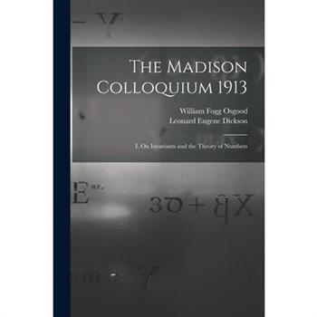 The Madison Colloquium 1913; I. On Invariants and the Theory of Numbers