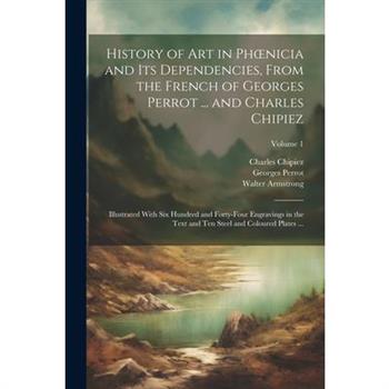 History of Art in Phoenicia and Its Dependencies, From the French of Georges Perrot ... and Charles Chipiez
