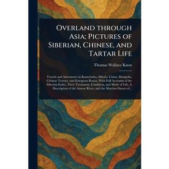 Overland Through Asia; Pictures of Siberian, Chinese, and Tartar Life