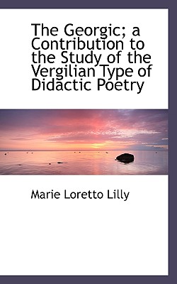 The Georgic; A Contribution to the Study of the Vergilian Type of Didactic Poetry
