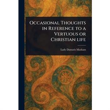 Occasional Thoughts in Reference to a Vertuous or Christian Life