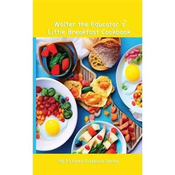 Walter the Educator's Little Breakfast Cookbook