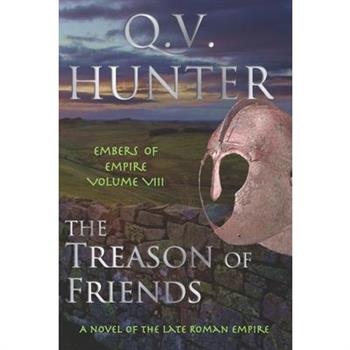 The Treason of Friends, A Novel of the Late Roman EmpireTheTreason of Friends, A Novel of the Late Roman EmpireEmbers of Empire VIII