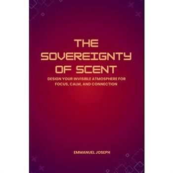 The Sovereignty of Scent, Design Your Invisible Atmosphere for Focus, Calm, and Connection