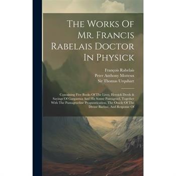 The Works Of Mr. Francis Rabelais Doctor In Physick