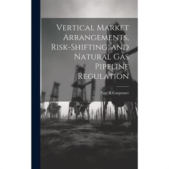 Vertical Market Arrangements, Risk-shifting, and Natural gas Pipeline Regulation
