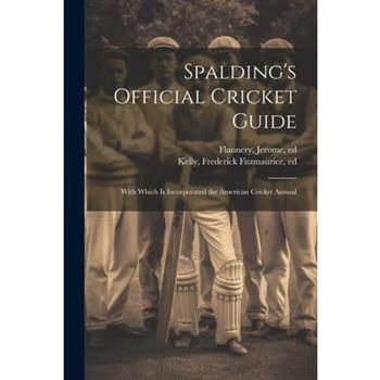 Spalding's Official Cricket Guide; With Which is Incorporated the American Cricket Annual