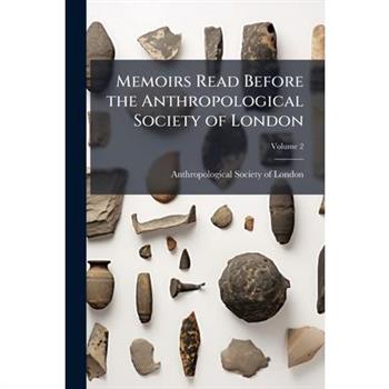 Memoirs Read Before the Anthropological Society of London