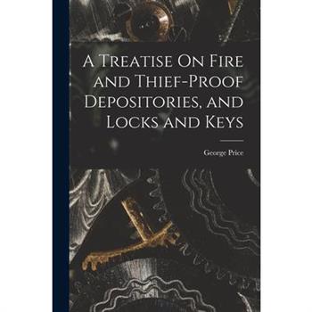 A Treatise On Fire and Thief-Proof Depositories, and Locks and Keys