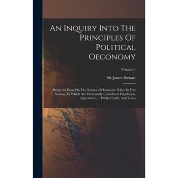 An Inquiry Into The Principles Of Political Oeconomy