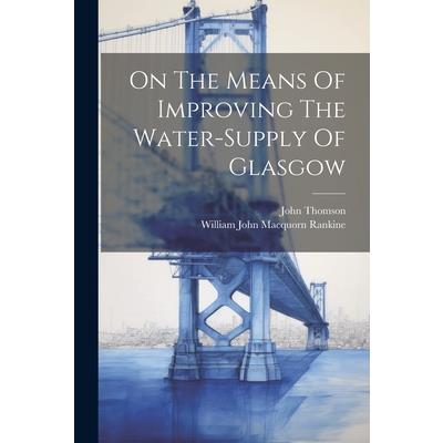 On The Means Of Improving The Water-supply Of Glasgow