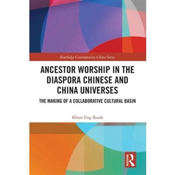 Ancestor Worship in the Diaspora Chinese and China Universes