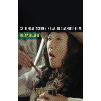 Settler Attachments and Asian Diasporic Film