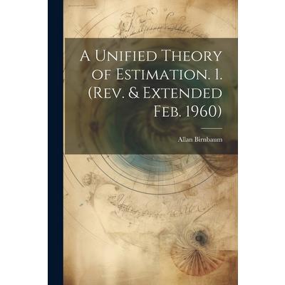A Unified Theory of Estimation. 1. (Rev. & Extended Feb. 1960)