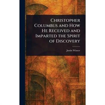 Christopher Columbus and How He Received and Imparted the Spirit of Discovery