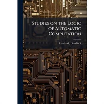 Studies on the Logic of Automatic Computation