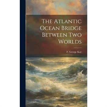 The Atlantic Ocean Bridge Between Two Worlds